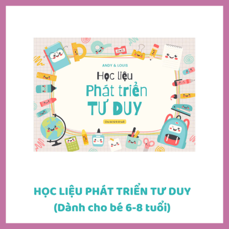 Học Liệu Phát Triển Tư Duy (Từ 6 - 8 Tuổi)  